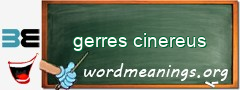 WordMeaning blackboard for gerres cinereus